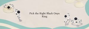Discover The Mystique: Choosing The Black Onyx Ring Which Is Perfect for You If you are obsessed wit