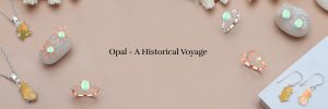 Opal – A Historic Journey As some of the most unique and special gemstones in the world, Opal 